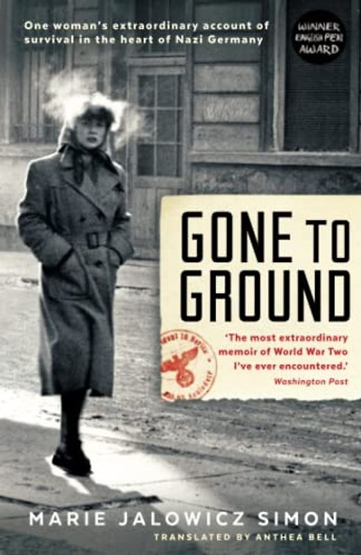 Gone to Ground: One woman's extraordinary account of survival in the heart of Nazi Germany