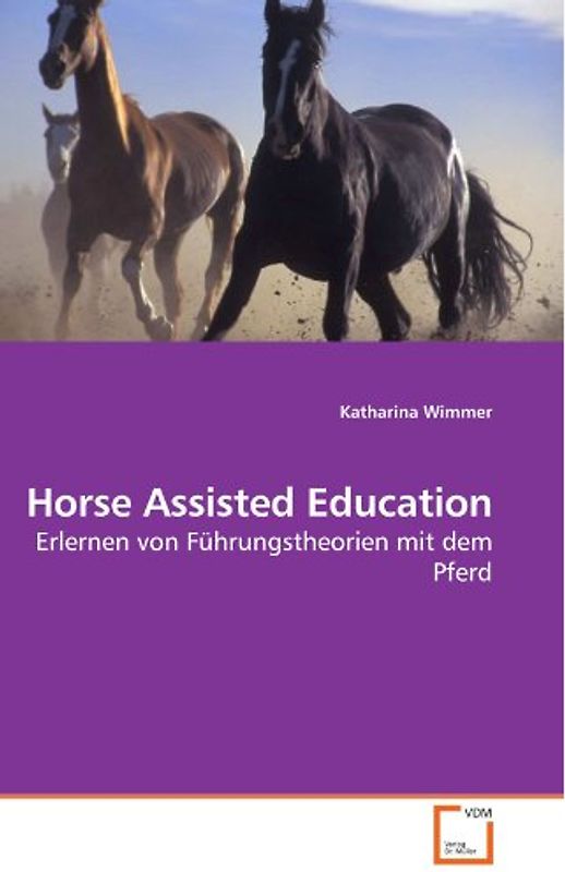 Horse Assisted Education: Erlernen von Führungstheorien mit dem Pferd - Katharina Wimmer