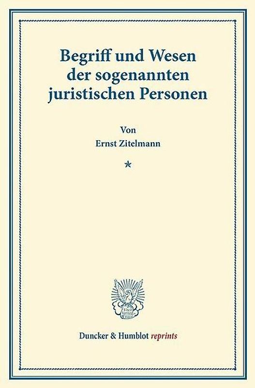 Begriff und Wesen der sogenannten juristischen Personen.