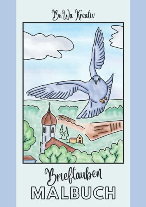 Brieftauben Malbuch: 10 verschiedene, handgezeichnete Motive, rund um den Brieftaubensport in A4 Größe
