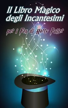 Il Libro Magico degli Incantesimi. per i Fan di Harry Potter
