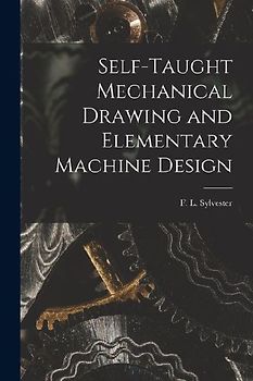 Self-Taught Mechanical Drawing and Elementary Machine Design