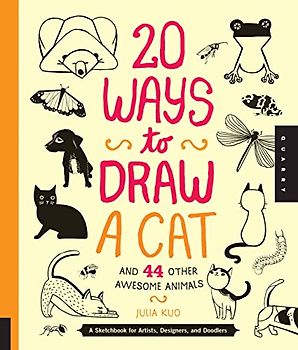 20 Ways to Draw a Cat and 44 Other Awesome Animals: A Sketchbook for Artists, Designers, and Doodlers