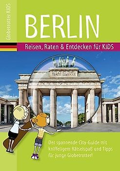 Globetrotter Kids Berlin: Reisen, Raten & Entdecken für Kids (Globetrotter Kids: Reisen, Raten und Entdecken für Kids)