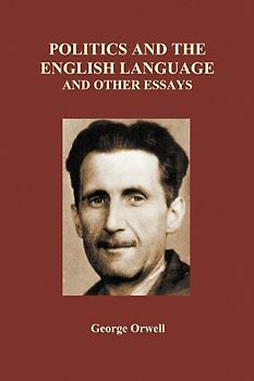 Politics and the English Language and Other Essays (Paperback) - Orwell, George