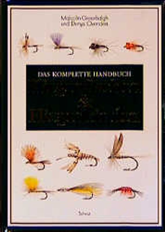Das komplette Handbuch Fliegenfischen & Fliegenbinden. Ein praktischer Führer zu den Grundtechniken