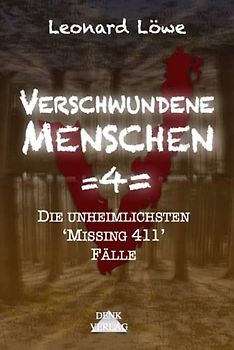 Verschwundene Menschen =4=: Die unheimlichsten 'Missing 411' Fälle - Unheimliche Orte Entführungen Horror Vermisste Menschen Schockierende Enthüllungen geisterhaft spurlos wahre Begebenheiten
