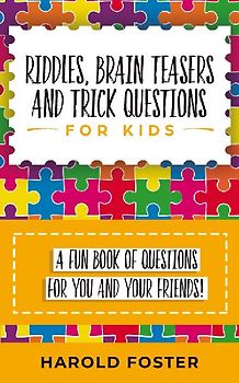 Riddles, Brain Teasers, and Trick Questions for Kids