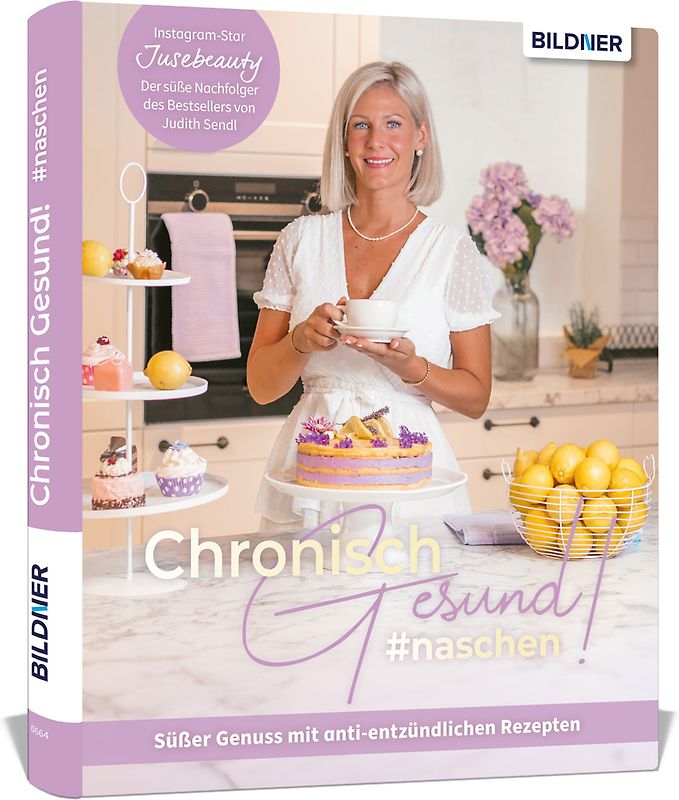 Chronisch Gesund #naschen - Süßer Genuss mit anti-entzündlichen Rezepten