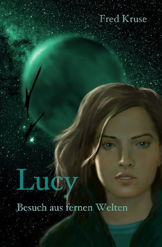 Lucy - Besuch aus fernen Welten (Band 1) - Kruse, Fred