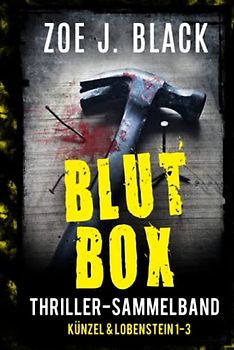 BLUTBOX: Thriller-Sammelband (Künzel & Lobenstein-Thriller)