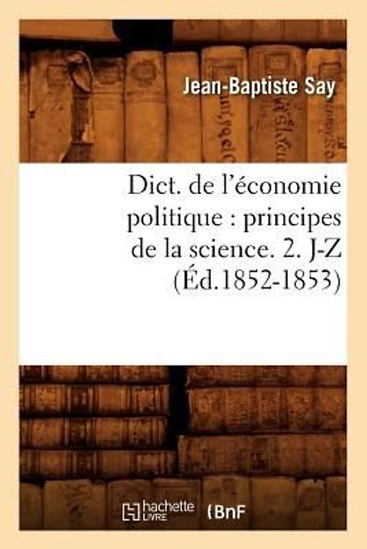Dict. de l'économie politique: principes de la science. 2. J-Z (Éd.1852-1853)