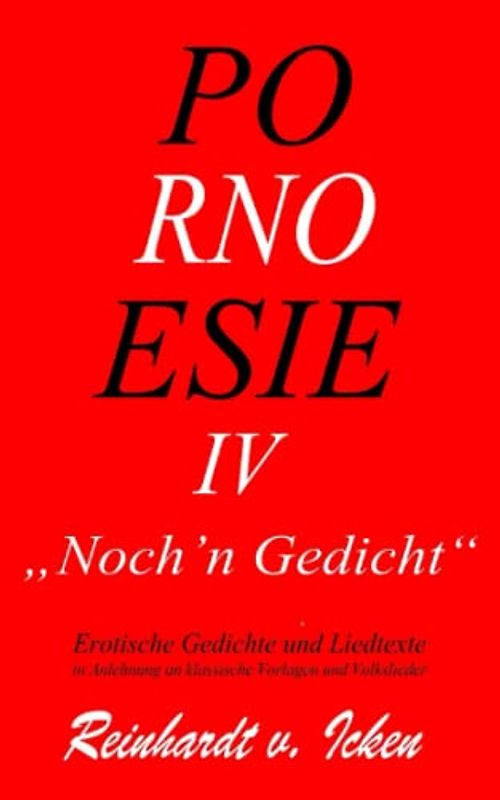 POR-NO-ESIE IV: Erotische Gedichte und Liedtexte (Noch 'n Gedicht)