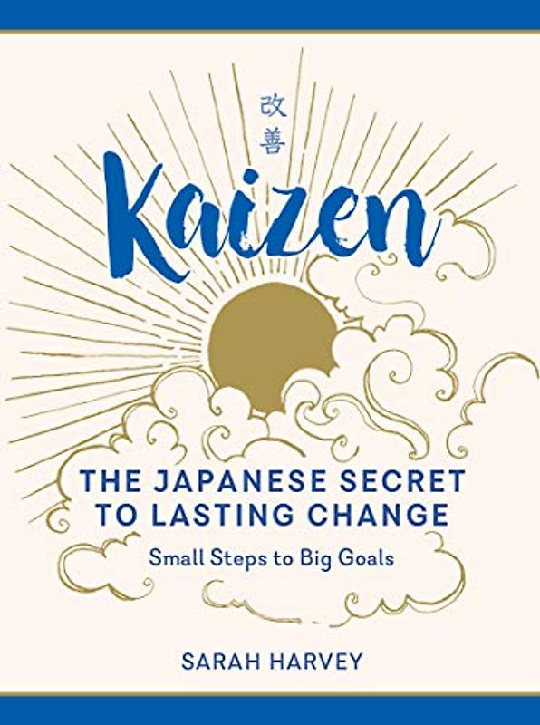 Kaizen: The Japanese Secret to Lasting Change―Small Steps to Big Goals