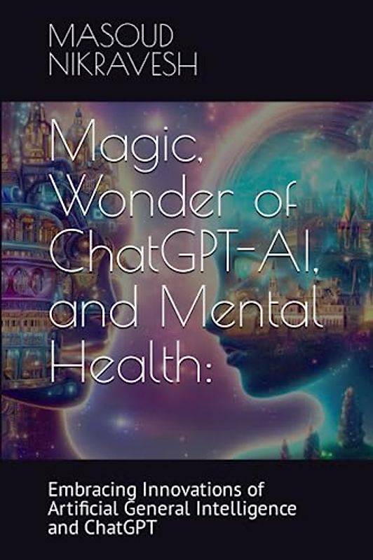 Magic, Wonder of ChatGPT-AI, and Mental Health:: Embracing Innovations of Artificial General Intelligence and ChatGPT