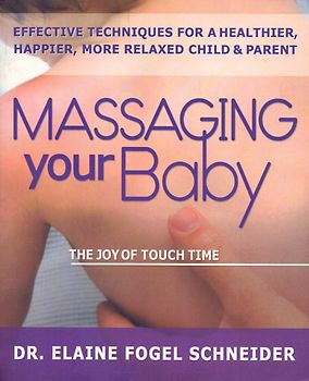 Massaging Your Baby: The Joy of Touch Thereapy - Elaine Fogel Schneider [Paperback]