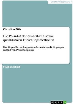 Die Polarität der qualitativen sowie quantitativen Forschungsmethoden