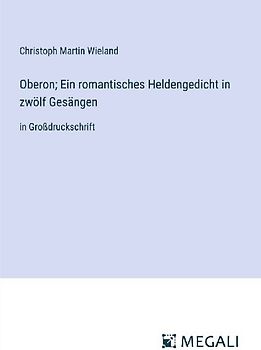 Oberon; Ein romantisches Heldengedicht in zwölf Gesängen