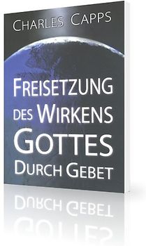 Freisetzung des Wirkens Gottes durch Gebet