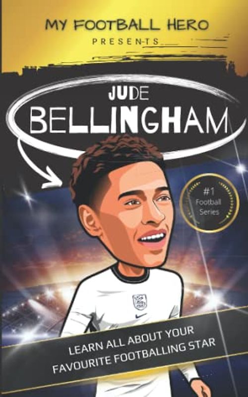 My Football Hero: Jude Bellingham Biography: Learn all about your favourite footballing star (My Football Hero - Football Biographies for Kids)