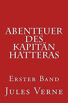 Abenteuer des Kapitän Hatteras: Erster Band