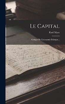 Le Capital: Critique De L'économie Politique...