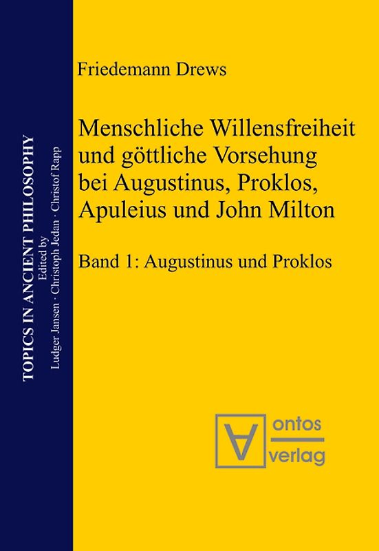 Menschliche Willensfreiheit und göttliche Vorsehung bei Augustinus, Proklos, Apuleius und John Milton