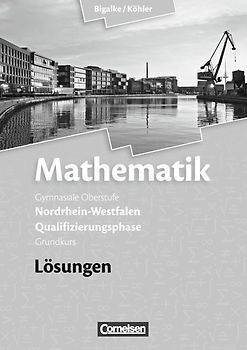 Bigalke/Köhler: Mathematik - Nordrhein-Westfalen - Bisherige Ausgabe / Qualifikationsphase Grundkurs - Lösungen zum Schülerbuch
