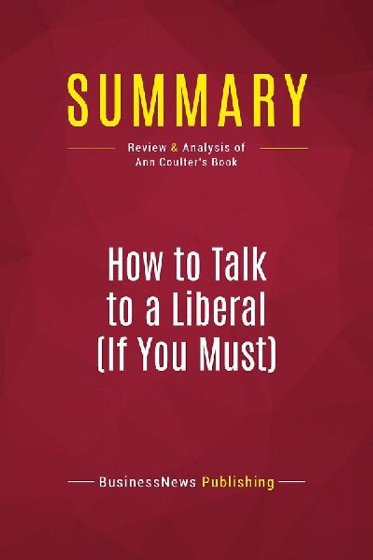 Summary: How to Talk to a Liberal (If You Must)