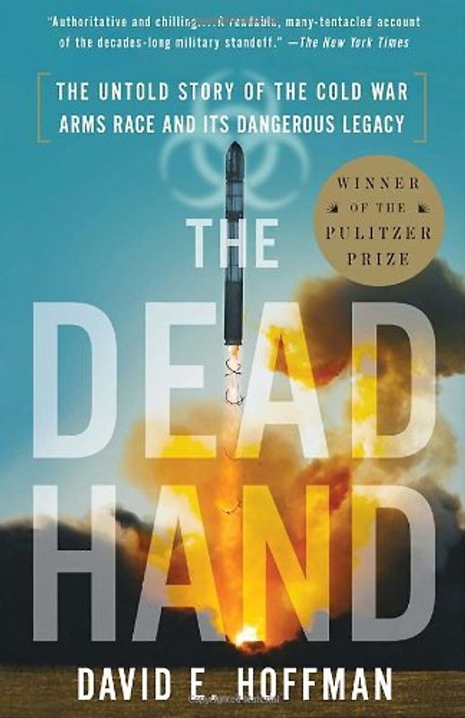 The Dead Hand: The Untold Story of the Cold War Arms Race and Its Dangerous Legacy - Hoffman, David