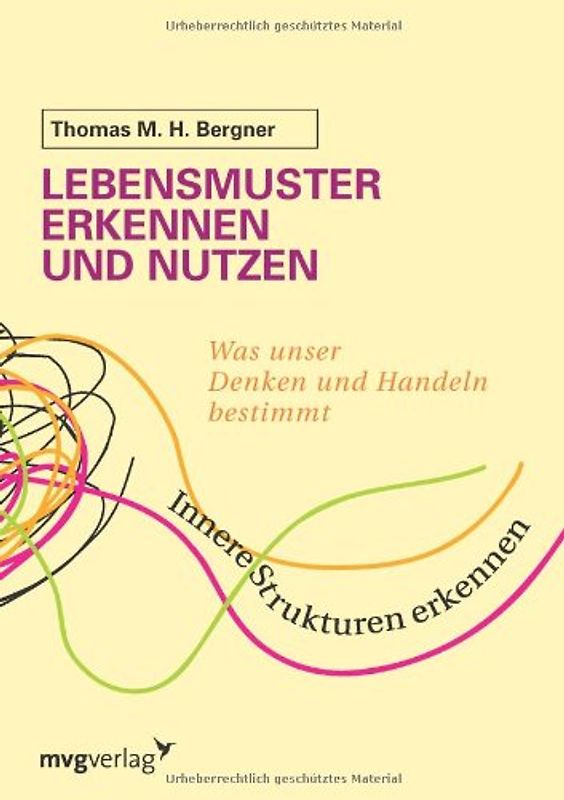 Lebensmuster erkennen und nutzen: Was Unser Denken Und Handeln Bestimmt - Bergner, Thomas