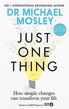 Just One Thing: How simple changes can transform your life: THE SUNDAY TIMES BESTSELLER