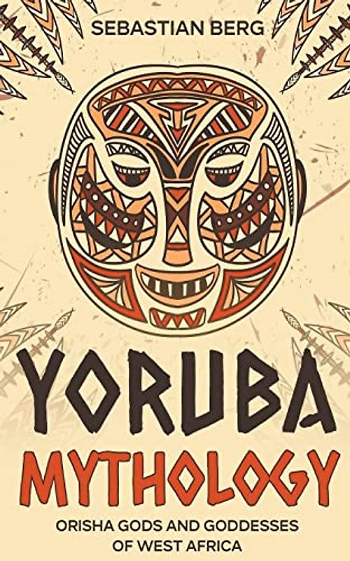 Yoruba Mythology: Orisha Gods and Goddesses of West Africa