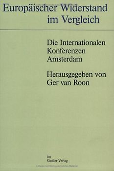 Europäischer Widerstand im Vergleich. Die Internationalen Konferenzen - Amsterdam
