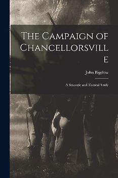 The Campaign of Chancellorsville: A Strategic and Tactical Study