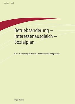 Betriebsänderung, Interessenausgleich, Sozialplan