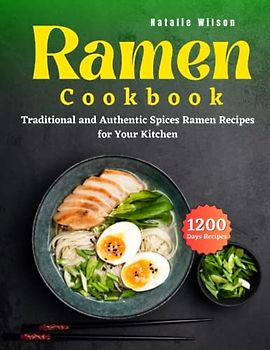 Ramen Cookbook: 1200 Days Traditional and Authentic Spices Ramen Recipes for Your Kitchen