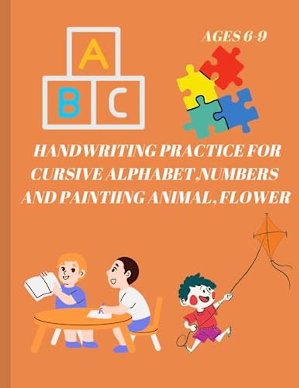 Beginning Traditional Cursive Handwriting Workbook for Kids, Handwriting Practice for Cursive Alphabet and ,Numbers (Learning Spot): A PRACTICE ... KIDS,PAINT THE ANIMAL, FLOWER –AGES 6-9