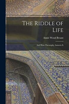 The Riddle of Life: And how Theosophy Answers It