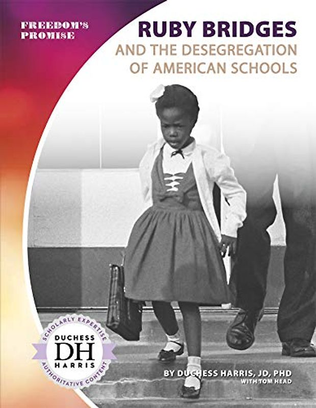 Ruby Bridges and the Desegregation of American Schools (Freedom's Promise)