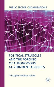 Political Struggles and the Forging of Autonomous Government Agencies