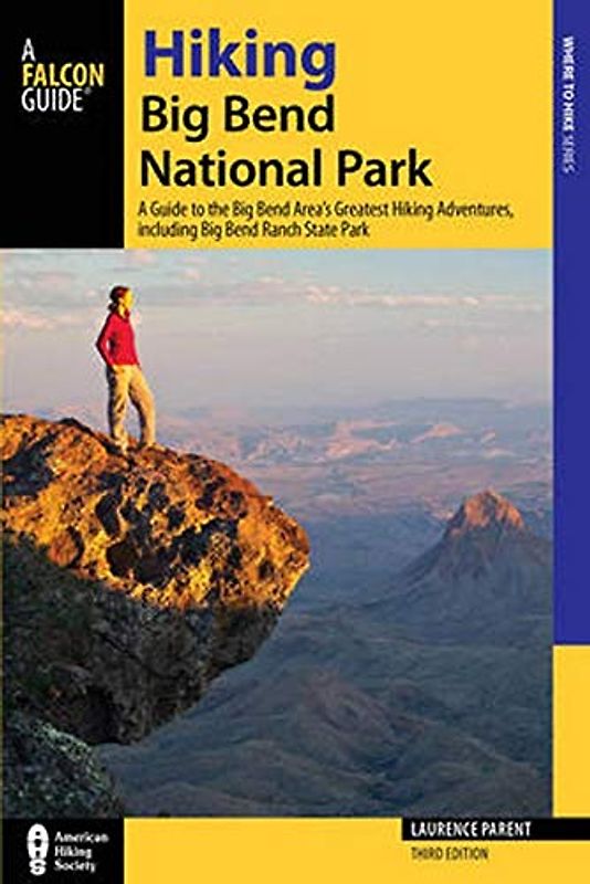 Hiking Big Bend National Park: A Guide to the Big Bend Area's Greatest Hiking Adventures, including Big Bend Ranch State Park: A Guide to the Big Bend ... Big Bend Ranch State Park (Where to Hike)
