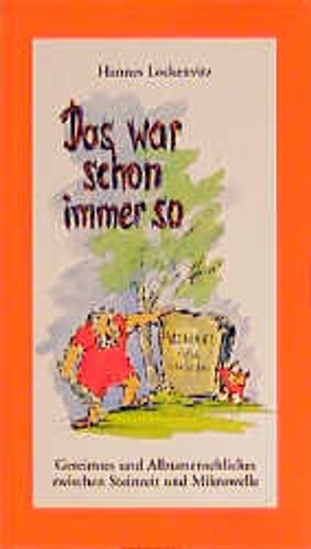 Das war schon immer so. Gereimtes und Allzumenschliches zwischen Steinzeit und Mikrowelle