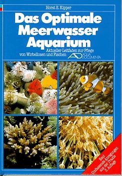 Das Optimale Meerwasser-Aquarium. Aktueller Leitfaden zur Pflege von Wirbellosen und Fischen