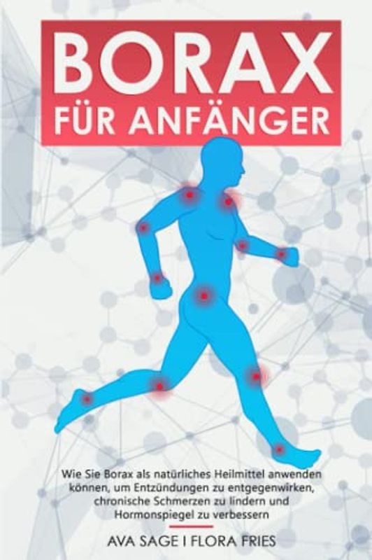 Borax für Anfänger: Wie Sie Borax als natürliches Heilmittel anwenden können, um Entzündungen zu entgegenwirken, chronische Schmerzen zu lindern und Hormonspiegel zu verbessern