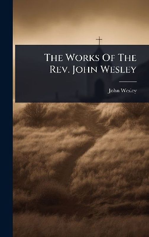 The Works Of The Rev. John Wesley