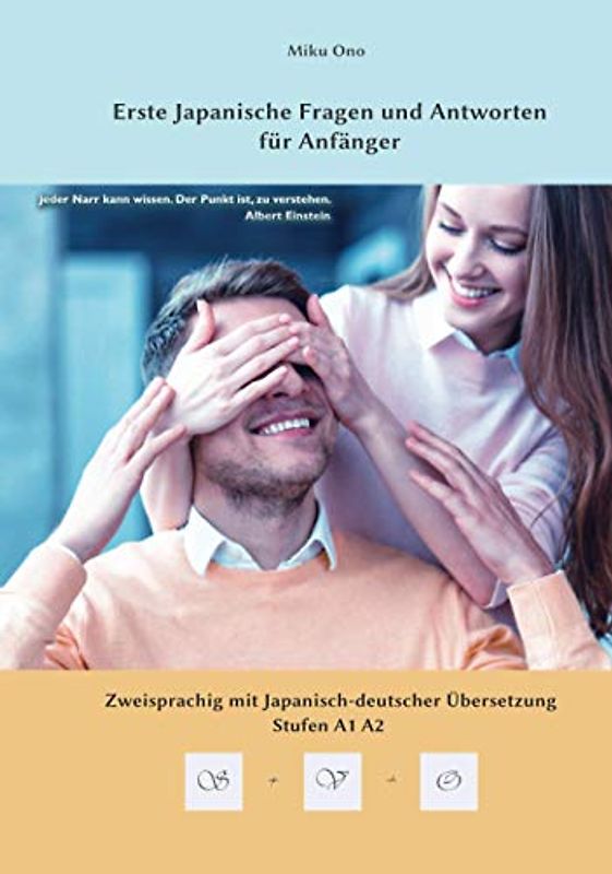 Erste Japanische Fragen und Antworten für Anfänger: Zweisprachig mit Japanisch-deutscher Übersetzung Stufen A1, A2 (Gestufte Japanische Lesebücher, Band 5)
