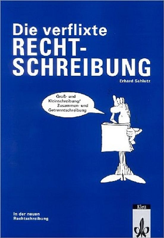 Die verflixte Rechtschreibung. Gross- und Kleinschreibung. Zusammen- und Getrenntschreibung
