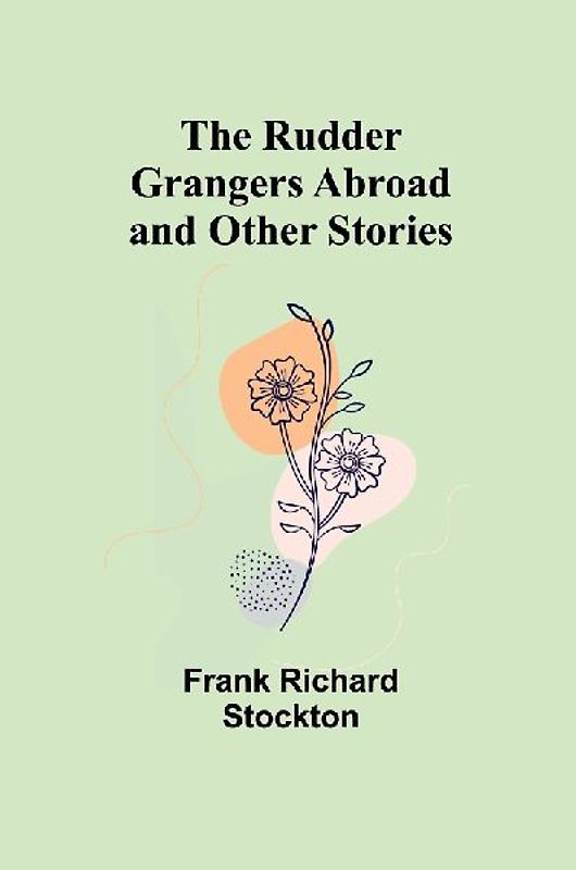 The Rudder Grangers Abroad and Other Stories