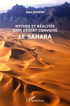 Mythes et réalités d'un désert convoité le Sahara